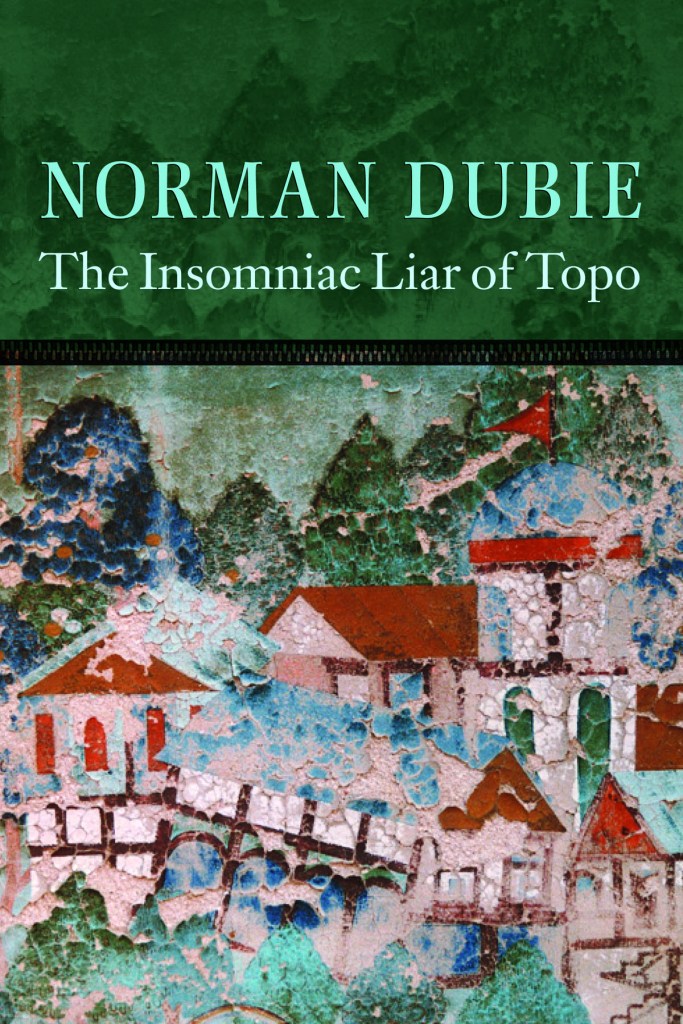 The Insomniac Liar of Topo by Norman Dubie